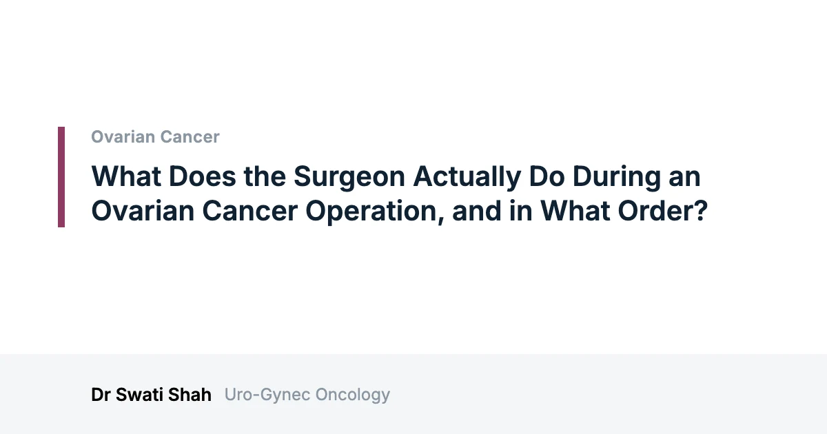 What Does the Surgeon Actually Do During an Ovarian Cancer Operation, and in What Order?