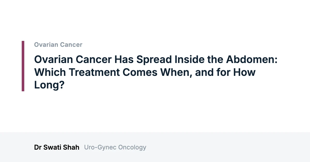 Ovarian Cancer Has Spread Inside the Abdomen: Which Treatment Comes When, and for How Long?